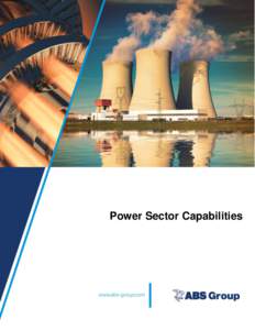 Power Sector Capabilities  ABS GROUP OVERVIEW Customers in the global power market turn to ABS Group as a trusted partner and experienced consultant to solve some of their most challenging problems. We offer a broad spe