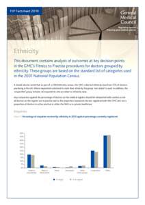 FtP FactsheetEthnicity This document contains analysis of outcomes at key decision points in the GMC’s Fitness to Practise procedures for doctors grouped by ethnicity. These groups are based on the standard list