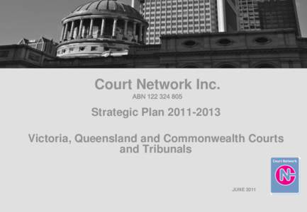 Court Network Inc. ABN[removed]Strategic Plan[removed]Victoria, Queensland and Commonwealth Courts