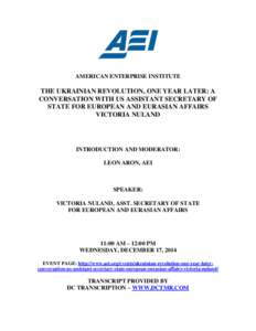 AMERICAN ENTERPRISE INSTITUTE  THE UKRAINIAN REVOLUTION, ONE YEAR LATER: A CONVERSATION WITH US ASSISTANT SECRETARY OF STATE FOR EUROPEAN AND EURASIAN AFFAIRS VICTORIA NULAND