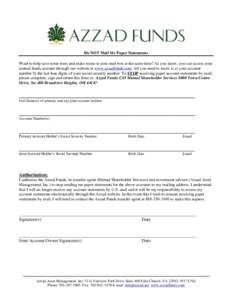 Do NOT Mail Me Paper Statements Want to help save some trees and make room in your mail box at the same time? As you know, you can access your mutual funds account through our website at www.azzadfunds.com. All you need 