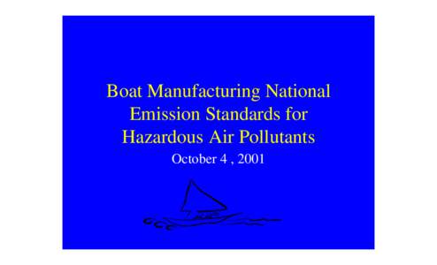 Boat Manufacturing National Emission Standards for Hazardous Air Pollutants October 4 , 2001  General Information