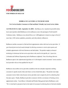 FOR IMMEDIATE RELEASE  REDBEACON LAUNCHES AT TECHCRUNCH50 New Service Enables Consumers to Find and Book Virtually Any Local Service Online SAN FRANCISCO, Calif. (September 14, 2009) – Red Beacon, Inc. launched its pow