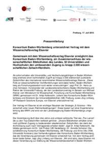 Freiburg, 17. JuliPressemitteilung Konsortium Baden-Württemberg unterzeichnet Vertrag mit dem Wissenschaftsverlag Elsevier Gemeinsam mit dem Wissenschaftsverlag Elsevier ermöglicht das