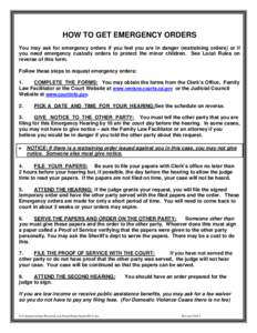 HOW TO GET EMERGENCY ORDERS You may ask for emergency orders if you feel you are in danger (restraining orders) or if you need emergency custody orders to protect the minor children. See Local Rules on reverse of this fo