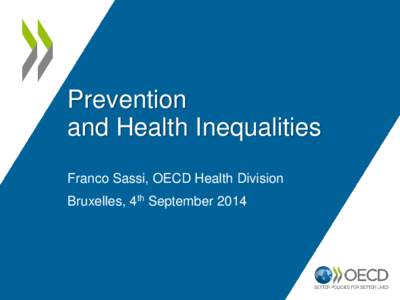Prevention and Health Inequalities Franco Sassi, OECD Health Division Bruxelles, 4th September 2014  Economics of Prevention @ OECD
