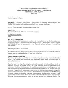 TOWN OF MANCHESTER, CONNECTICUT  PARKS AND RECREATION ADVISORY COMMISSION  THURSDAY, APRIL 23, 2009  MINUTES   Meeting began at 7:05 p.m. 
