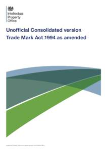 Unofficial Consolidated version Trade Mark Act 1994 as amended Intellectual Property Office is an operating name of the Patent Office  Trade Marks Act 1994