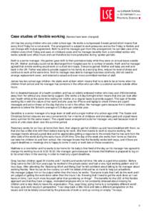 Case studies of flexible working (Names have been changed): Jim has two young children who are under school age. He works a compressed 3-week period which means that every third Friday he is not at work. The arrangement 