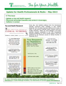 Update for Health Professionals & Media – May 2014 In This Issue - Update on tea and health research - Flavonoid antioxidant benefits and content in beverages - Caffeine in context Tea and Health Research