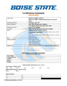 5-A-Side Soccer Tournament July 26, 2014 Age Group BOYS & GIRLS: U8-U14 BOYS & GIRLS: High School Division: Gold and
