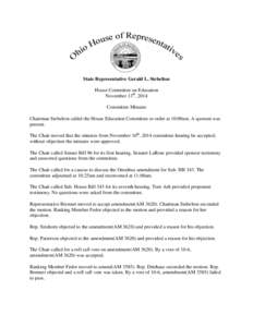 State Representative Gerald L. Stebelton House Committee on Education November 13th, 2014 Committee Minutes Chairman Stebelton called the House Education Committee to order at 10:00am. A quorum was present.