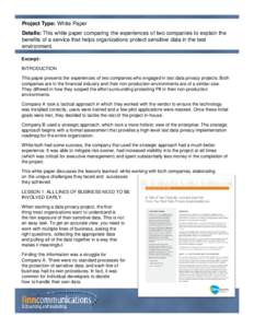 Project Type: White Paper Details: This white paper comparing the experiences of two companies to explain the benefits of a service that helps organizations protect sensitive data in the test environment. Excerpt: INTROD