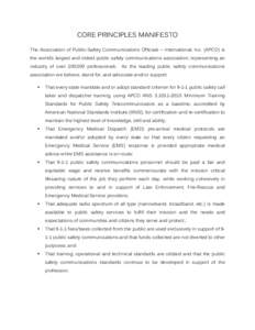 CORE PRINCIPLES MANIFESTO The Association of Public-Safety Communications Officials – International, Inc. (APCO) is the world’s largest and oldest public safety communications association, representing an industry of