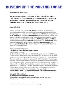 FOR IMMEDIATE RELEASE  NEW ROGER EBERT DOCUMENTARY, VERHOEVEN’S ‘SHOWGIRLS,’ APPEARANCE BY MARTIAL ARTS ACTOR MARRESE CRUMP, AND KUBRICK’S ‘2001’ IN 70MM AMONG SPECIAL EVENTS IN JUNE AND JULY