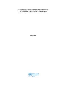 STRATEGIC ORIENTATIONS FOR WHO ACTION IN THE AFRICAN REGION 2005–2009  AFRO Library Cataloguing-in-Publication Data