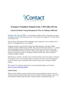 iContact’s Founders Named to Inc.’s 30 Under 30 List Annual List Honors Young Entrepreneurs Who Are Making a Difference Durham, NC (July 20, 2010) – Aaron Houghton and Ryan Allis, Co-Founders of iContact, an indust