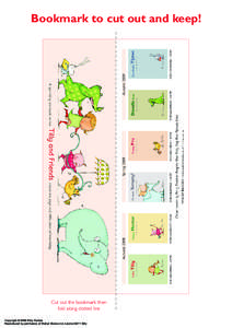 Bookmark to cut out and keep!  Cut out the bookmark then fold along dotted line Copyright © 2008 Polly Dunbar Reproduced by permission of Walker Books Ltd, London SE11 5HJ