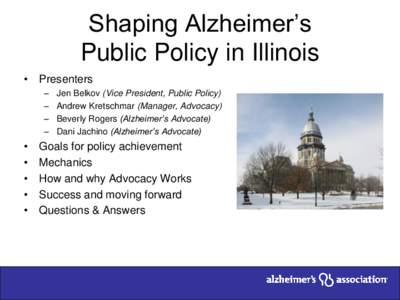 Shaping Alzheimer’s Public Policy in Illinois • Presenters – – –