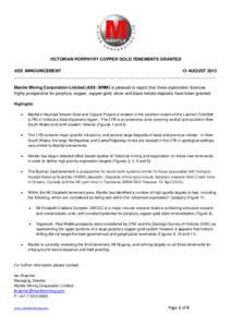 VICTORIAN PORPHYRY COPPER GOLD TENEMENTS GRANTED ASX ANNOUNCEMENT 13 AUGUST 2013 _____________________________________________________________________________________ Mantle Mining Corporation Limited (ASX: MNM) is pleas