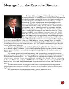 Message from the Executive Director The State of Missouri is capped at 13 riverboat gaming casinos, and in past annual reports I’ve mentioned being capped does not mean the work is finished. Ownership is always fluid a