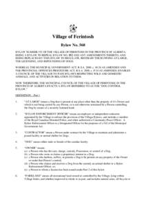 Village of Ferintosh Bylaw No. 568 BYLAW NUMBER 552 OF THE VILLAGE OF FERINTOSH IN THE PROVINCE OF ALBERTA, BEING A BYLAW TO REPEAL BYLAW NO. 552 AND ANY AMENDMENTS THERETO, AND BEING REPLACED BY THIS BYLAW TO REGULATE, 