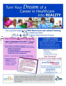 Turn Your Dream of a Career in Healthcare into REALITY You could be eligible for FREE Short-term Job-related Training in the Healthcare field