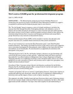 MAS receives $10,000 grant for professional development program April 16, 2009 6:00 AM MIDDLEBORO — The Massachusetts Archaeological Society//Robbins Museum of Archaeology has received an award of $10,000 from Mass Hum