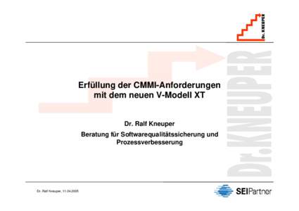 Erfüllung der CMMI-Anforderungen mit dem neuen V-Modell XT Dr. Ralf Kneuper Beratung für Softwarequalitätssicherung und Prozessverbesserung