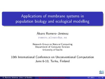 Applications of membrane systems in population biology and ecological modelling Álvaro Romero–Jiménez  Research Group on Natural Computing Department of Computer Science