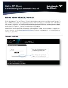 Online PIN Check Cardholder Quick Reference Guide You’re never without your PIN. As you travel, you will find that Chip and PIN terminals are becoming more common and require the use of a Chip and PIN enabled card. To 
