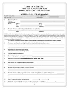 CITY OF WAYLAND 103 S. Main St., Wayland, MI[removed]PHONE: [removed]FAX: [removed]APPLICATION FOR RE-ZONING For Official Use Only