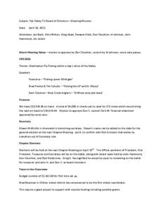 Subject: Fox Valley TU Board of Directors – Meeting Minutes Date: April 10, 2012  Attendees: Joe Bach, Chris Witten, Greg Haasl, Dwayne Velie, Don Clouthier, Al Johnson, John