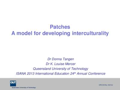 Patches A model for developing interculturality Dr Donna Tangen Dr K. Louise Mercer Queensland University of Technology