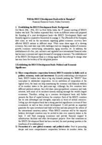 Will the BRICS Development Bank settle in Shanghai? Financial Research Center, Fudan University 1. Establishing the BRICS Development Bank: Background On March 28th - 29th, 2012 in New Delhi, India, the 4th summit meetin