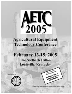Agricultural Equipment Technology Conference February 13-15, 2005 The Seelbach Hilton Louisville, Kentucky