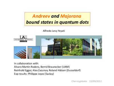 Andreev and Majorana bound states in quantum dots Alfredo Levy Yeyati In collaboration with: Alvaro Martín-Rodero, Bernd Braunecker (UAM)