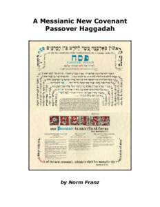A Messianic New Covenant Passover Haggadah by Norm Franz  This New Covenant Passover Haggadah is offered by
