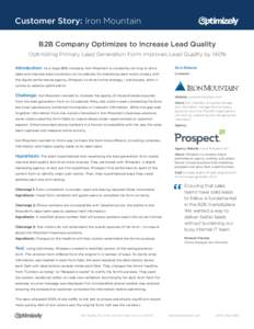 Customer Story: Iron Mountain B2B Company Optimizes to Increase Lead Quality Optimizing Primary Lead Generation Form Improves Lead Quality by 140% Introduction: As a large B2B company, Iron Mountain is constantly strivin