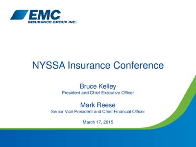 NYSSA Insurance Conference Bruce Kelley President and Chief Executive Officer Mark Reese Senior Vice President and Chief Financial Officer