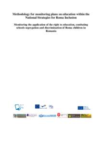 Methodology for monitoring plans on education within the National Strategies for Roma Inclusion Monitoring the application of the right to education, combating schools segregation and discrimination of Roma children in R