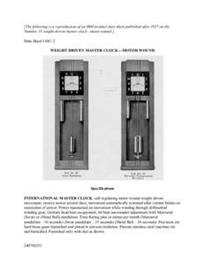 [The following is a reproduction of an IBM product data sheet published after 1937 on the Number 35 weight-driven master clock - motor wound.] Data Sheet I-MC-2 WEIGHT DRIVEN MASTER CLOCK—MOTOR WOUND  Specifications