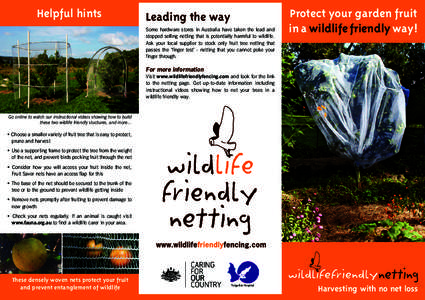 Helpful hints  Leading the way Some hardware stores in Australia have taken the lead and stopped selling netting that is potentially harmful to wildlife. Ask your local supplier to stock only fruit tree netting that