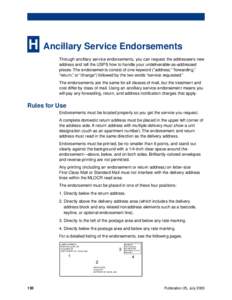 H  Ancillary Service Endorsements Through ancillary service endorsements, you can request the addressee’s new address and tell the USPS how to handle your undeliverable-as-addressed pieces. The endorsements consist of 