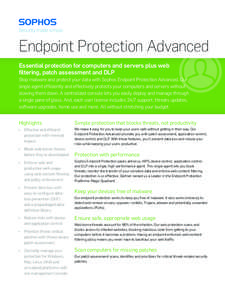 Endpoint Protection Advanced Essential protection for computers and servers plus web filtering, patch assessment and DLP Stop malware and protect your data with Sophos Endpoint Protection Advanced. Our single agent effic