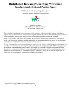 Distributed Indexing/Searching Workshop Agenda, Attendee List, and Position Papers Held May 28-19, 1996 in Cambridge, Massachusetts Sponsored by the World Wide Web Consortium  Workshop co-chairs: