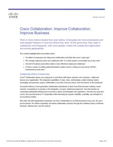 Solution Overview  Cisco Collaboration: Improve Collaboration, Improve Business Work is more interconnected than ever before. Employees are more empowered and want greater freedom in how and where they work. At the same 