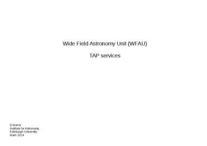 Wide Field Astronomy Unit (WFAU) TAP services D.Morris Institute for Astronomy, Edinburgh University