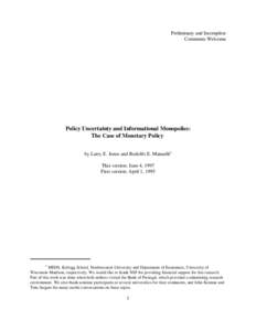 Preliminary and Incomplete Comments Welcome Policy Uncertainty and Informational Monopolies: The Case of Monetary Policy by Larry E. Jones and Rodolfo E. Manuelli1