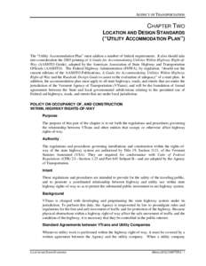 AGENCY OF TRANSPORTATION  CHAPTER TWO LOCATION AND DESIGN STANDARDS (“UTILITY ACCOMMODATION PLAN”) The “Utility Accommodation Plan” must address a number of federal requirements. It also should take